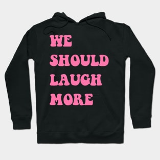 We Should Laugh Love Live More Trend Pink Aesthetic Vibes Hoodie